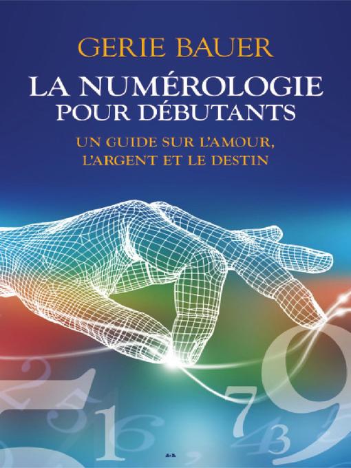 Title details for La numérologie pour débutants by Gerie Bauer - Available